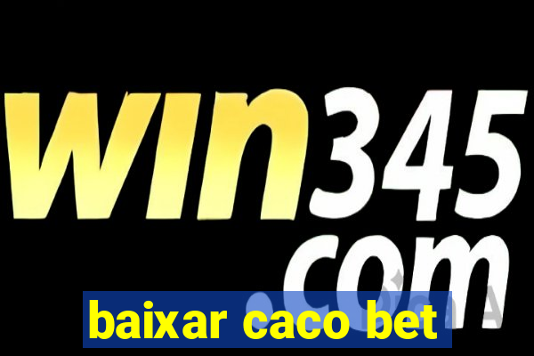 baixar caco bet